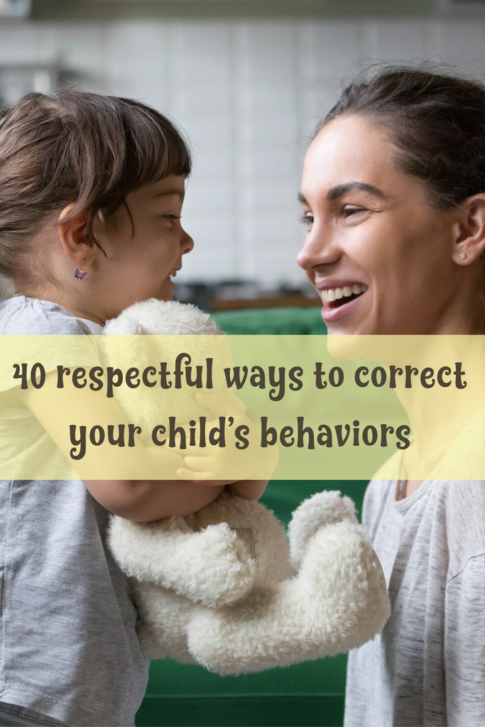 40 respectful ways to correct your child’s behaviors