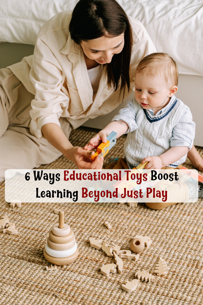 6 Ways Educational Toys Boost Learning Beyond Just Play