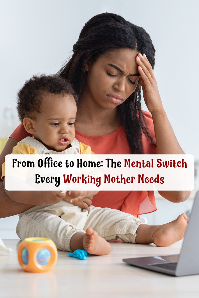 From Office to Home: The Mental Switch Every Working Mother Needs