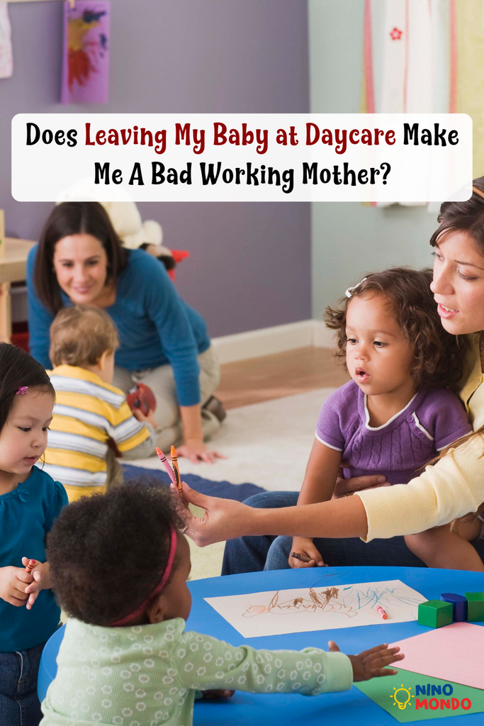 Does Leaving My Baby at Daycare Make Me A Bad Working Mother?